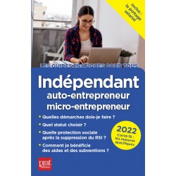 Indépendant, auto-entrepreneur, micro -entrepreneur - Le guide pratique 2022