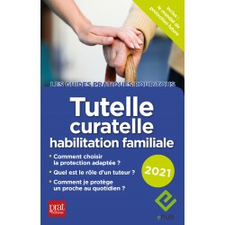 Tutelle, curatelle, habilitation familiale - Le guide pratique 2021 - EPUB