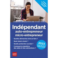 Indépendant, auto-entrepreneur, micro-entrepreneur - Le guide pratique 2023