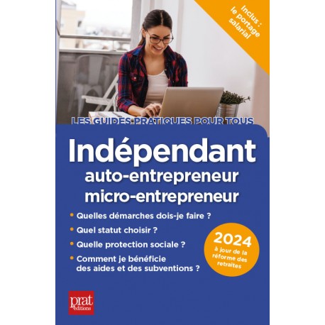 Indépendant, auto-entrepreneur, micro-entrepreneur - Le guide pratique 2024