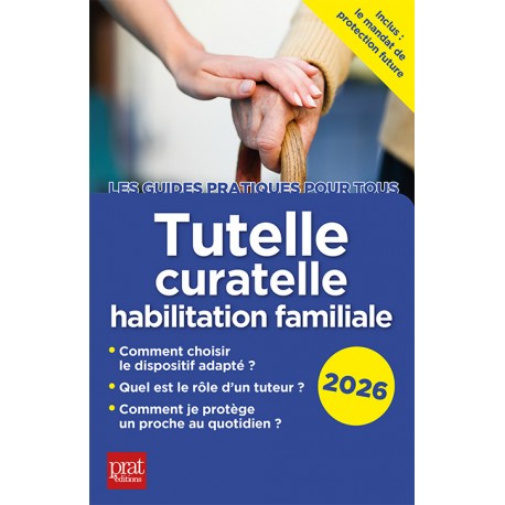 Tutelle, curatelle, habilitation familiale 2026