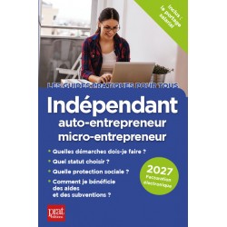 Indépendant, auto-entrepreneur, micro-entrepreneur - Le guide pratique 2027